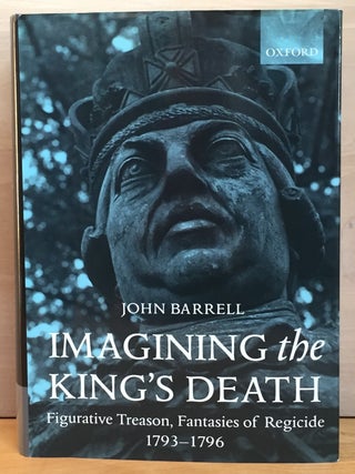 Imagining the King's Death: Figurative Treason, Fantasies of Regicide, 1793-1796