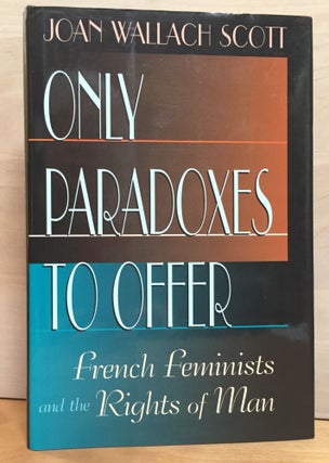 Item #900720 Only Paradoxes to Offer: French Feminists and the Rights of Man. Joan Wallach Scott