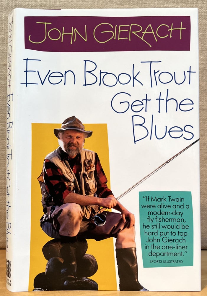 Item #900727 Even Brook Trout Get the Blues (Signed). John Gierach.