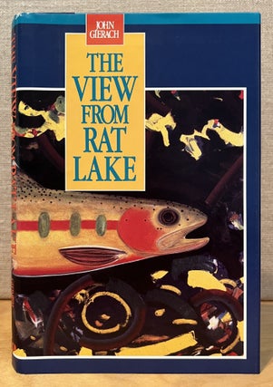 Item #900728 The View from Rat Lake (Signed). John Gierach