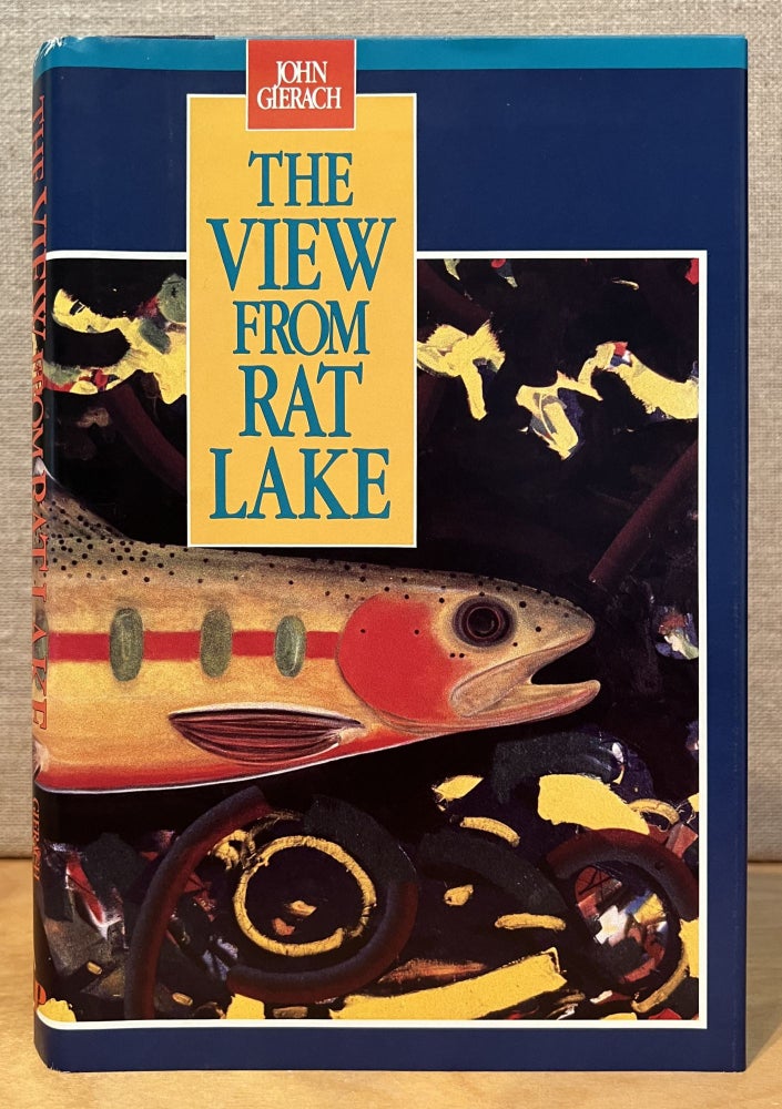 Item #900728 The View from Rat Lake (Signed). John Gierach.