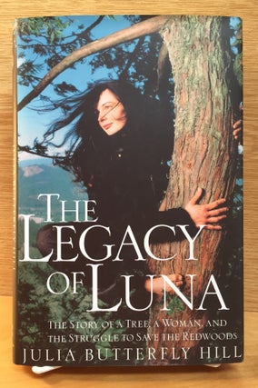 Item #900741 The Legacy of Luna: The Story of a Tree, a Woman, and the Struggle to Save the...