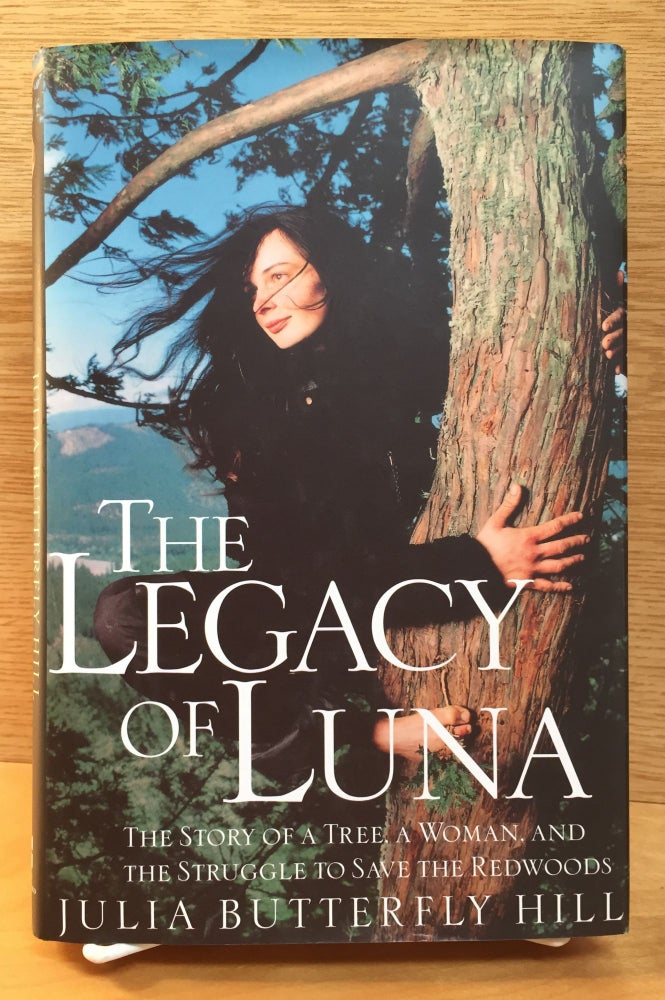 Item #900741 The Legacy of Luna: The Story of a Tree, a Woman, and the Struggle to Save the Redwoods (Signed). Julia Butterfly Hill.