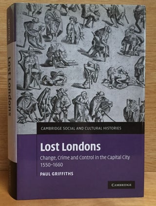 Item #900768 Lost Londons: Change, Crime and Control in the Capital City 1550-1660. Paul Griffiths