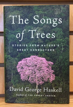 Item #900778 The Songs of Trees: Stories from Nature's Great Connectors (Signed). David George...