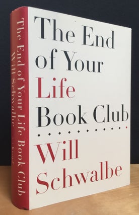 Item #900779 The End of Your LIfe Book Club (Signed). Will Schwalbe