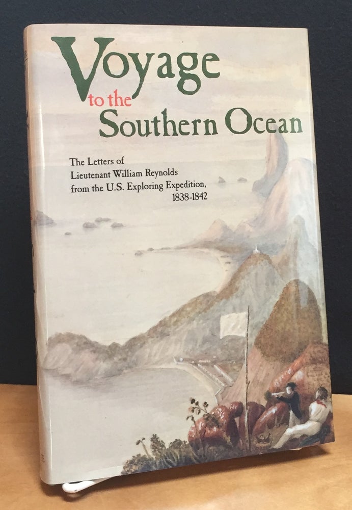 Item #900788 Voyage to the Southern Ocean: The Letters of William Reynolds from the U.S. Exploring Expedition, 1838-1842. Lieutenant William Reynolds, Anne Hoffman Cleaver, E. Jeffrey Stann.