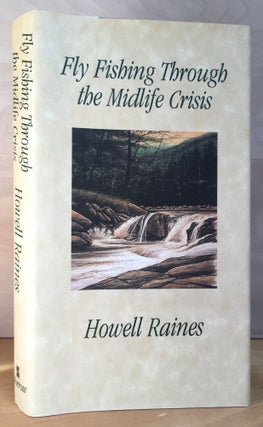 Item #900808 Fly Fishing Through the Midlife Crisis. Howell Raines