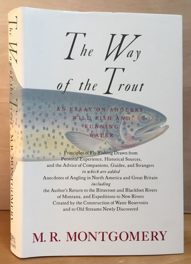 Item #900810 The Way of the Trout: An Essay on Anglers, Wild Fish and Running Water. M. R. Montgomery.
