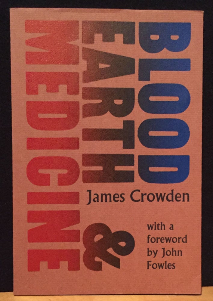 Item #900834 Blood Earth & Medicine (Signed). James Crowden, John Fowles, Introduction.