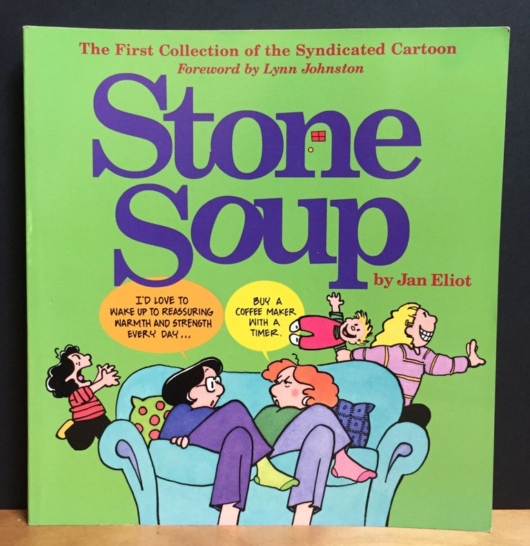 Item #900839 Stone Soup: The First Collection of the Syndicated Cartoon (Signed). Jan Eliot.