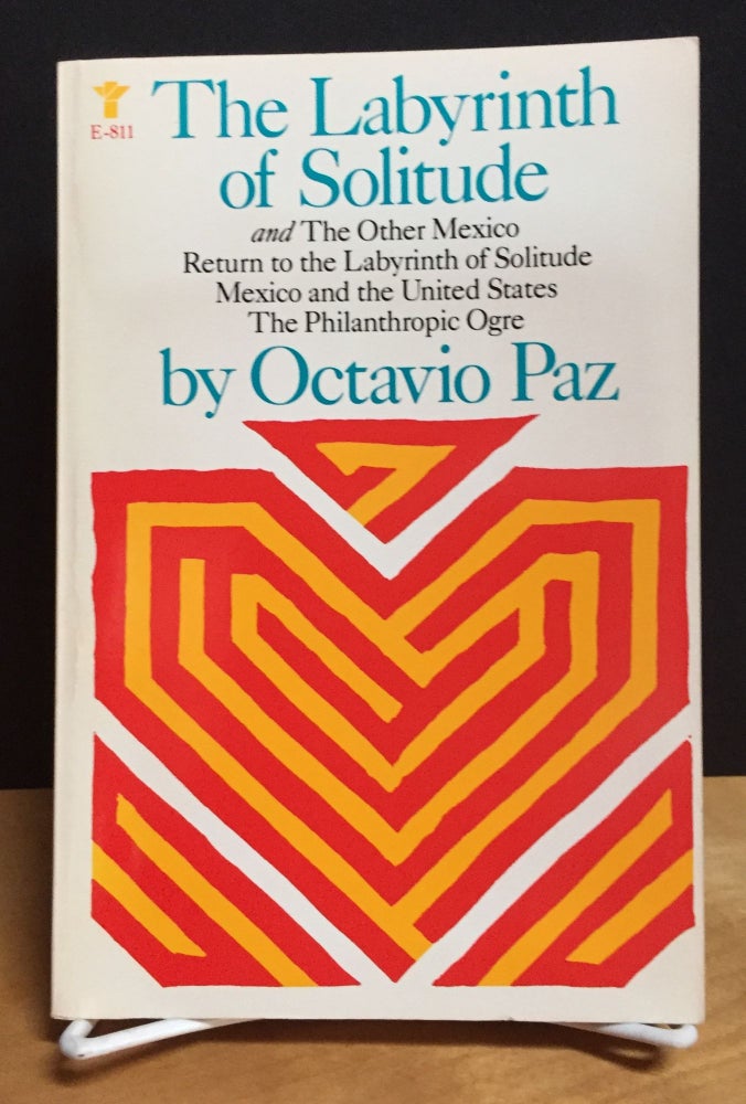 Item #900884 The Labyrinth of Solitude; The Other Mexico; Return to the Labyrinth of Solitude; Mexico and the United States; The Philanthropic Ogre (Signed). Octavio Paz.