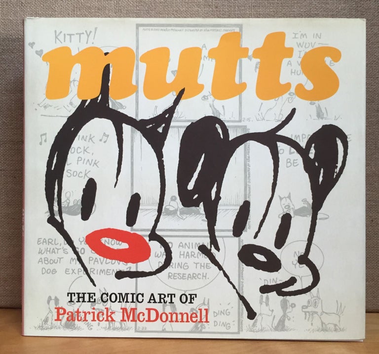 Item #900910 Mutts: The Comic Art of Patrick McDonnell (Signed). Patrick McDonnell, John Carlin, Essay.