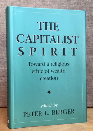 Item #900919 The Capitalist Spirt: Toward a Religious Ethic of Wealth Creation. Peter L. Berger
