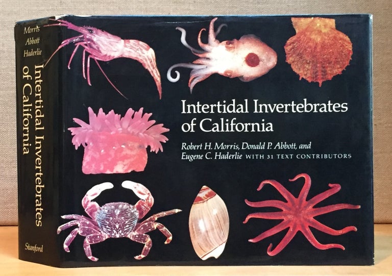 Item #900940 Intertidal Invertebrates of California. Robert Harding Morris, Eugene Clinton Haderlie, Donald P. + 31 Text Contributors Abbott.