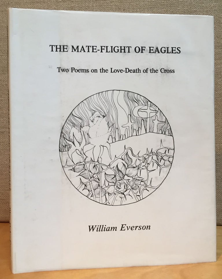 Item #900949 The Mate-Flight of Eagles: Two Poems on the Love-Death of the Cross (Signed). William Everson, Brother Antoninus.