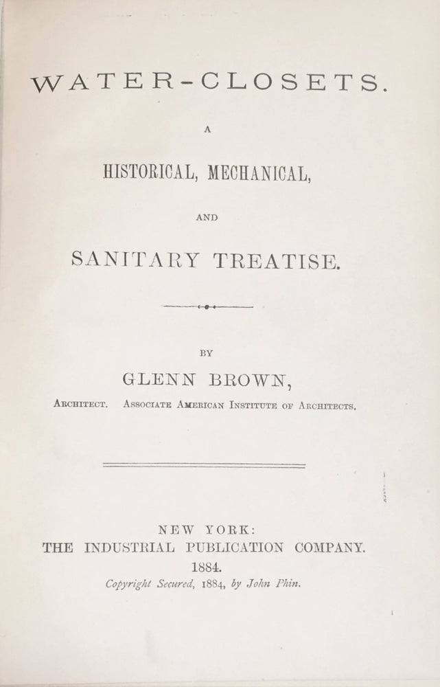 Item #900962 Water-Closets: A Historical, Mechanical, and Sanitary Treatise. Glenn Brown.
