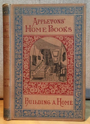 Item #900965 Building a Home (Appleton's Home Books). A. F. Oakey