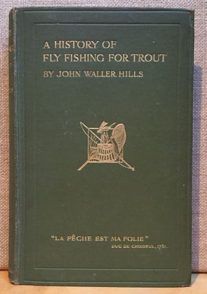 Item #901010 A History of Fly Fishing for Trout. John Waller Hills
