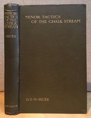 Item #901012 Minor Tactics of the Chalk Stream. G. E. M. Skues, George Edward MacKenzie