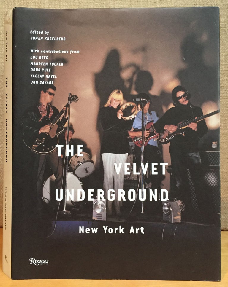 Item #901049 The Velvet Underground: New York Art. Johan Kugelberg, Lou Reed, Vaclav Havel, Maureen Tucker, Jon Savage, Foreword, Contributors.