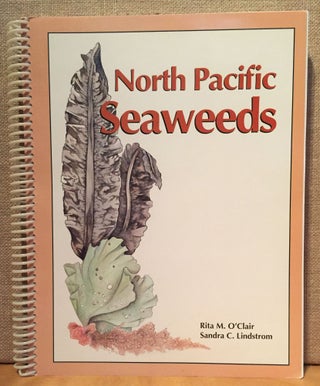 Item #901094 North Pacific Seaweeds. Rita M. O'Clair, Sandra C. Lindstrom