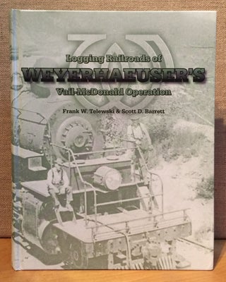 Item #901106 Logging Railroads of Weyerhaeuser's Vail-McDonald Operation (Signed). Frank S....