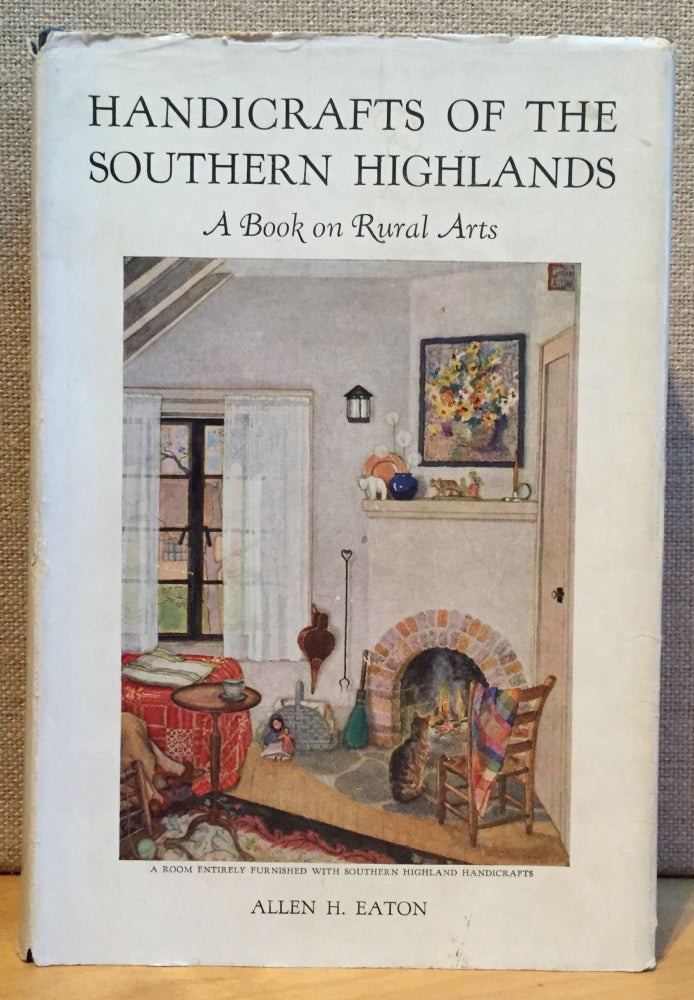 Item #901118 Handicrafts of the Southern Highlands: Wih an Account of the Rural Handicraft Movement in the United States and Suggestions for the Wider Use of Handicrafts in Adult Education and in Recreation (Signed). Allen H. Eaton, Doris Ullman, Photography.