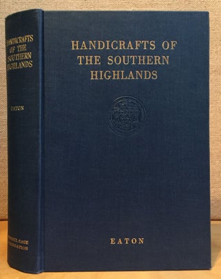 Handicrafts of the Southern Highlands: Wih an Account of the Rural Handicraft Movement in the United States and Suggestions for the Wider Use of Handicrafts in Adult Education and in Recreation (Signed)