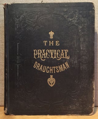 Item #901120 The Practical Draughtsman’s Book of Industrial Design, and Machinist’s and...