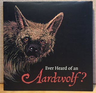 Item #901125 Ever Heard of an Aardwolf? A Miscellany of Uncommon Animals (Signed). Madeline...