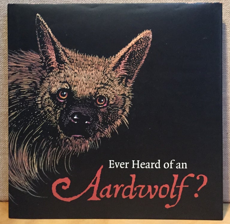 Item #901125 Ever Heard of an Aardwolf? A Miscellany of Uncommon Animals (Signed). Madeline Moser, Barry Moser.