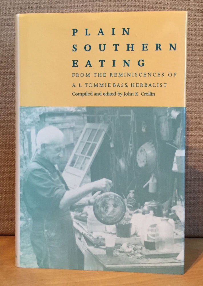 Item #901157 Plain Southern Eating from the Reminiscences of A. L. Tommie Bass, Herbalist. A. L. Tommie Bass, John K. Crellin.