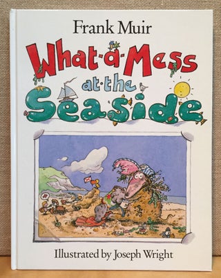 Item #901169 What-a-Mess at the Seaside. Frank Muir