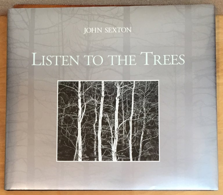 Item #901213 Listen to the Trees. John Sexton, Stewart L. Udall, James Baker, Photographer, Introduction, Essay.