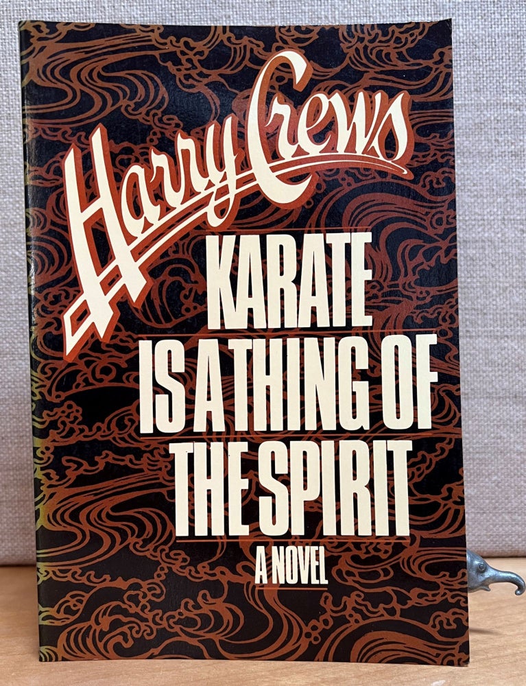 Item #901259 Karate is a Thing of the Spirit. Harry Crews.