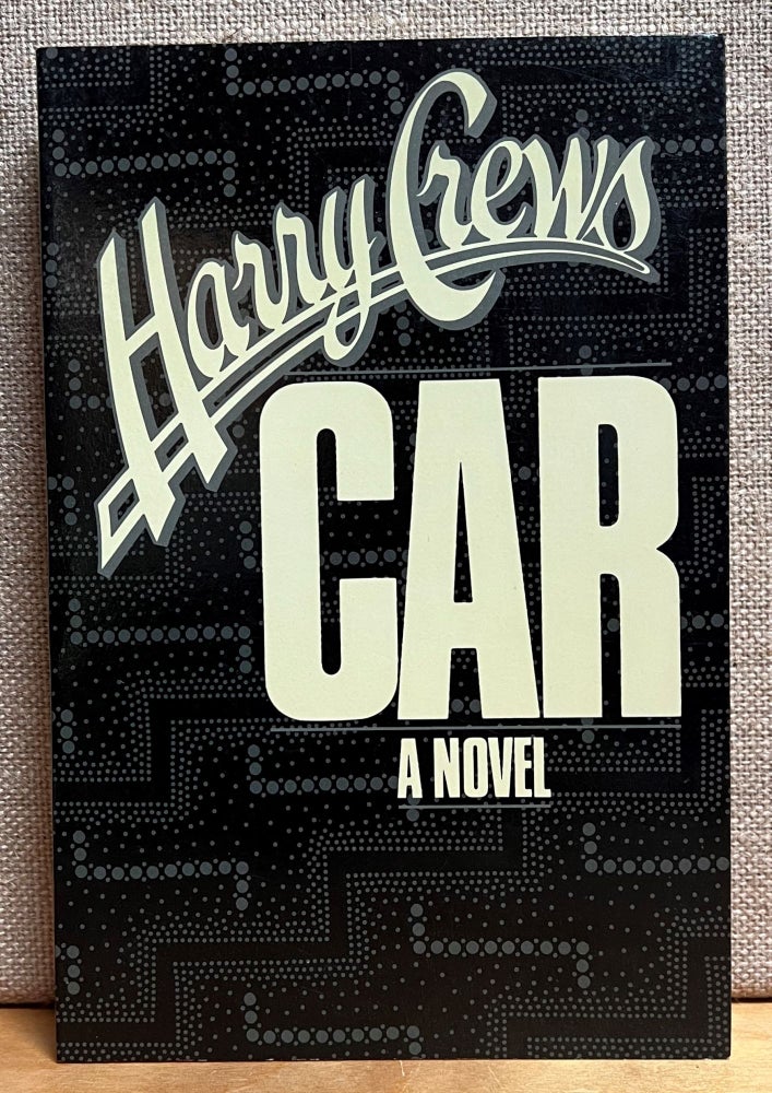 Item #901260 Car: A Novel. Harry Crews.
