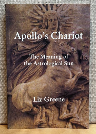 Item #901306 Apollo's Chariot: The Meaning of the Astrological Sun. Liz Greene