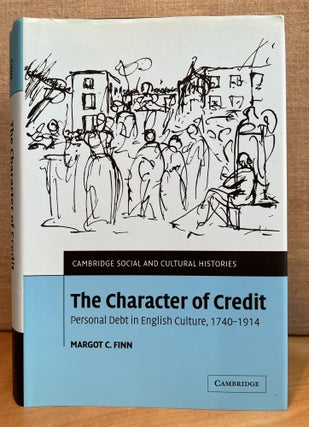 Item #901309 The Character of Credit: Personal Debt in English Culture, 1740-1914 (Cambridge...