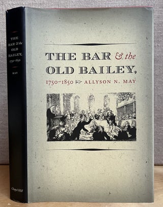 Item #901324 The Bar and the Old Bailey, 1750 - 1850. Allyson N. May