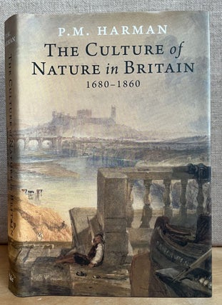Item #901325 The Culture of Nature in Britain 1680 - 1860. P. M. Harman
