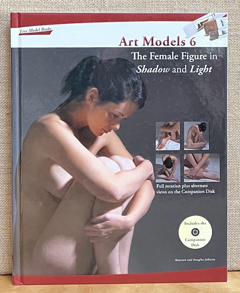 Item #901326 Art Models 6: The Female Figure in Shadow and Light (With CDROM). Maureen Johnson, Douglas Johnson.
