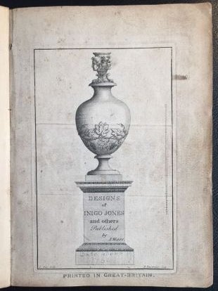 Item #901368 Designs of Inigo Jones & Others. Inigo Jones, Isaac Ware, P. Fourdrinier, William...