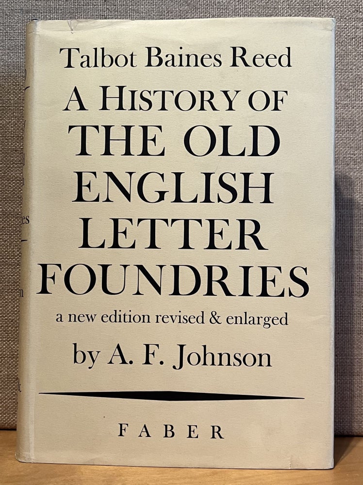 Item #901441 A History of the Old English Letter Foundries: With Notes Historical and Bibliographical on the Rise of English Typography. Talbot Baines Reed, A. F. Johnson.