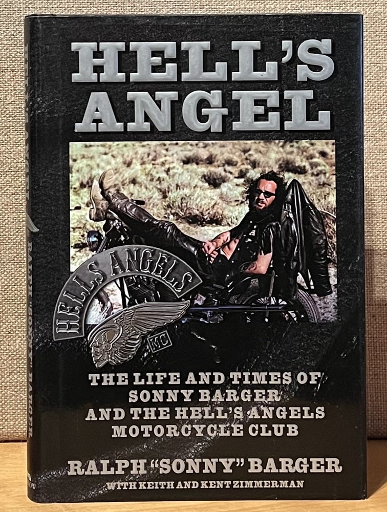 Item #901456 Hell's Angel: The Life and Times of Sonny Barger and the Hell's Angels Motorcycle Club. Ralph "Sonny" Barger, Keith Zimmerman, Kent.