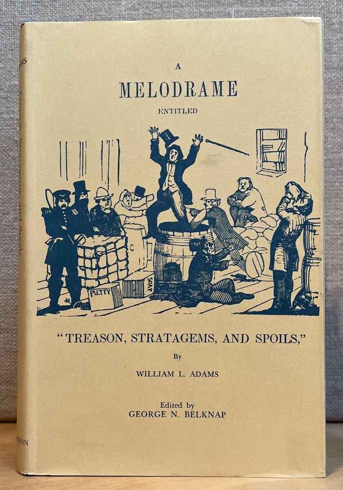 Item #901466 A Melodrame Entitled "Treason, Stratagems, and Spoils" William L. Adams, George N. Belknap, Author.
