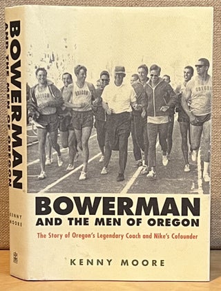 Item #901471 Bowerman and the Men of Oregon: The Story of Oregon's Legendary Coach and Nike's...