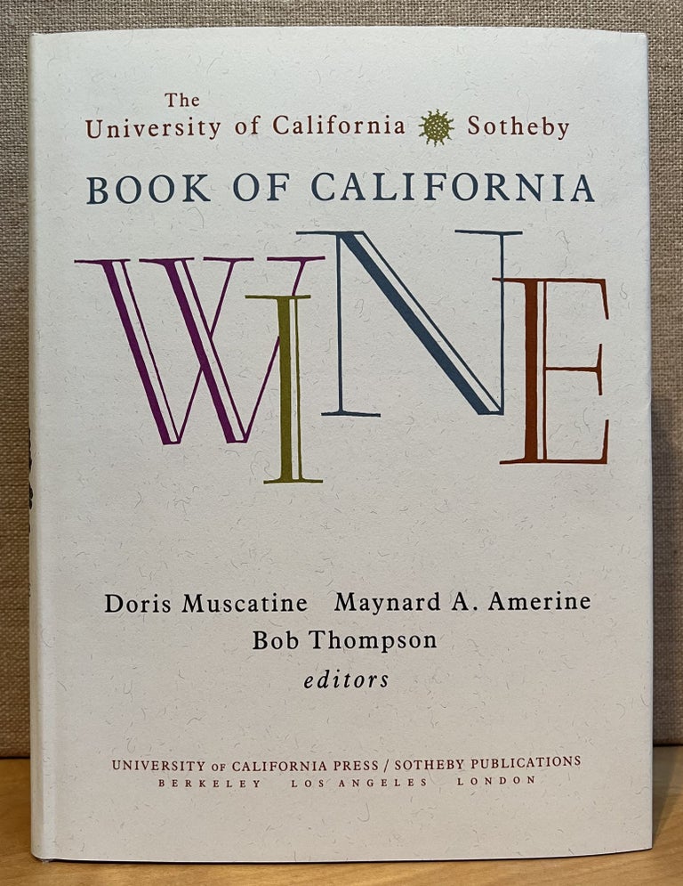 Item #901494 The University of California / Sotheby Book of California Wine. Doris Muscatine, Maynard A. Amerine, Thompson Bob.