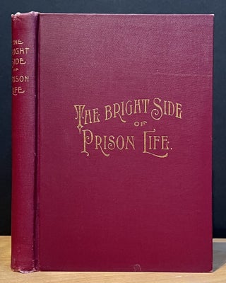 Item #901517 The Bright Side of Prison Life: Experiences, In Prison and Out, of an Involuntary...