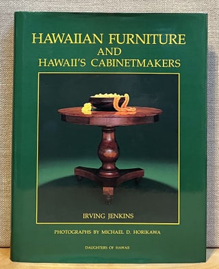 Item #901524 Hawaiian Furniture and Hawaii's Cabinetmakers 1820 - 1940. Irving Jenkins